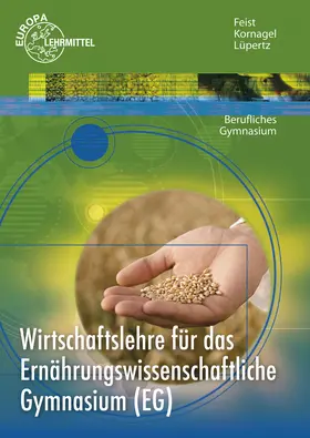 Feist / Kornagel / Lüpertz |  Wirtschaftslehre für das Ernährungswissenschaftliche Gymnasium (EG) | Buch |  Sack Fachmedien