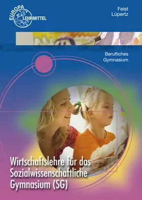 Feist / Lüpertz | Wirtschaftslehre für das Sozialwissenschaftliche Gymnasium (SG) | Buch | 978-3-8085-9450-6 | sack.de