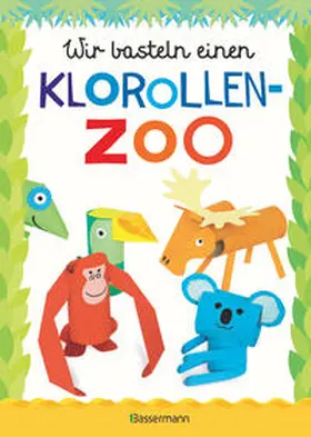 Pautner |  Wir basteln einen Klorollen-Zoo. Das Bastelbuch mit 40 lustigen Tieren aus Klorollen: Gorilla, Krokodil, Python, Papagei und vieles mehr. Ideal für Kindergarten- und Kita-Kinder | Buch |  Sack Fachmedien