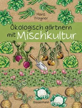 Wagner |  Ökologisch gärtnern mit Mischkultur. | Buch |  Sack Fachmedien