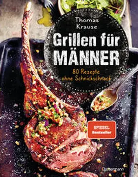 Krause |  Grillen für Männer - 80 Rezepte ohne Schnickschnack | Buch |  Sack Fachmedien