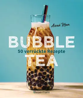 Khan |  Bubble Tea selber machen - 50 verrückte Rezepte für kalte und heiße Bubble Tea Cocktails und Mocktails. Mit oder ohne Krone | Buch |  Sack Fachmedien