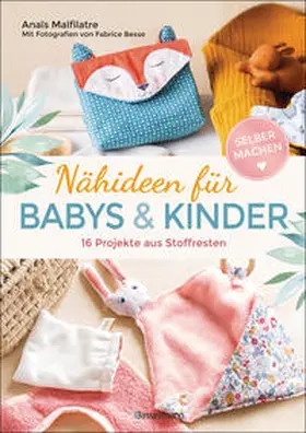 Malfilatre / Malfilâtre |  Nähideen für Babys und Kinder. 16 Projekte aus Stoffresten. Nachhaltig, umweltfreundlich, plastikfrei. | Buch |  Sack Fachmedien