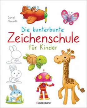 Howarth |  Die kunterbunte Zeichenschule für Kinder. Zeichnen lernen ab 4 Jahren | Buch |  Sack Fachmedien