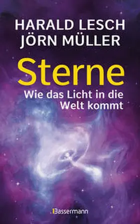 Lesch / Müller | Sterne. Wie das Licht in die Welt kommt. Eine unterhaltsame Reise durch die Astronomie. Von Urknall, Neutronensternen und Supernovae | Buch | 978-3-8094-4634-7 | sack.de