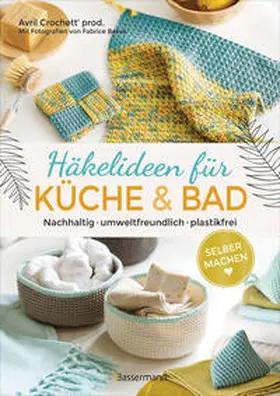 Crochett' prod. / Crochett |  Selbermachen: Häkelideen für Küche und Bad. Nachhaltig, umweltfreundlich, plastikfrei | Buch |  Sack Fachmedien