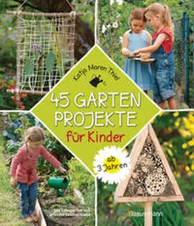 Thiel |  45 Gartenprojekte für Kinder ab 3 Jahren | Buch |  Sack Fachmedien