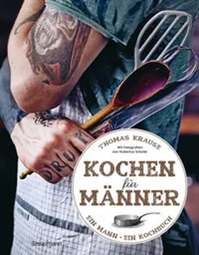 Krause |  Kochen für Männer - Über 50 einfache aber raffinierte Rezepte | Buch |  Sack Fachmedien