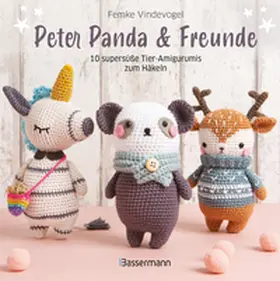 Vindevogel |  Peter Panda & Freunde. 10 supersüße Tier-Amigurumis zum Häkeln | Buch |  Sack Fachmedien