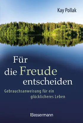 Pollak |  Für die Freude entscheiden - Gebrauchsanweisung für ein glücklicheres Leben | Buch |  Sack Fachmedien