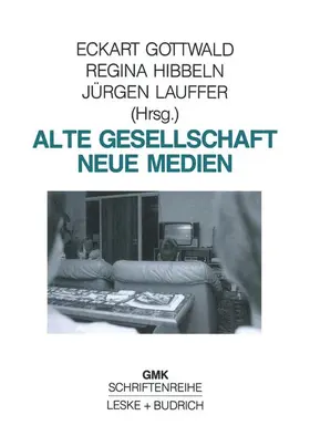 Gottwald / Lauffer / Hibbeln |  Alte Gesellschaft - Neue Medien | Buch |  Sack Fachmedien