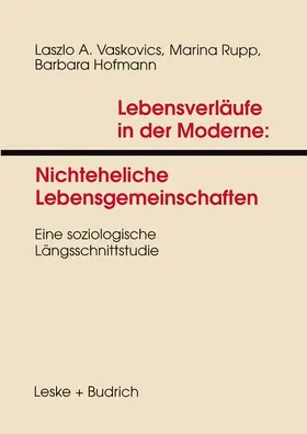 Vaskovics / Hofmann / Rupp |  Lebensverläufe in der Moderne 1 Nichteheliche Lebensgemeinschaften | Buch |  Sack Fachmedien