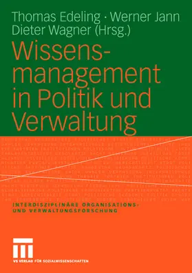 Edeling / Wagner / Jann |  Wissensmanagement in Politik und Verwaltung | Buch |  Sack Fachmedien