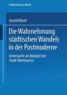 Wood |  Die Wahrnehmung städtischen Wandels in der Postmoderne | Buch |  Sack Fachmedien
