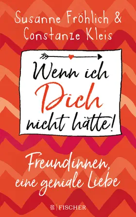 Fröhlich / Kleis |  Wenn ich Dich nicht hätte! Freundinnen, eine geniale Liebe | Buch |  Sack Fachmedien