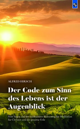 Hirsch |  Der Code zum Sinn des Lebens ist der Augenblick | Buch |  Sack Fachmedien