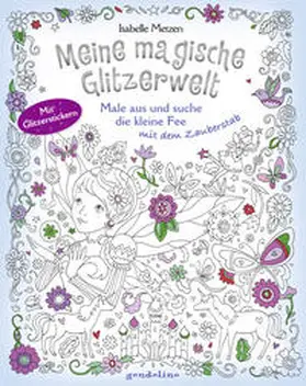 gondolino Malen und Basteln |  Meine magische Glitzerwelt - Male aus und suche die kleine Fee mit dem Zauberstab | Buch |  Sack Fachmedien