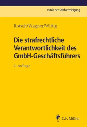 Kohlmann † / Rotsch / Wagner |  Die strafrechtliche Verantwortlichkeit des GmbH-Geschäftsführers | eBook | Sack Fachmedien