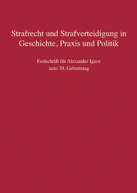 Beulke / Jahn / Schmitt-Leonardy |  Strafrecht und Strafverteidigung in Geschichte, Praxis und Politik | Buch |  Sack Fachmedien