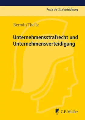 Theile / Berndt |  Unternehmensstrafrecht und Unternehmensverteidigung | Buch |  Sack Fachmedien
