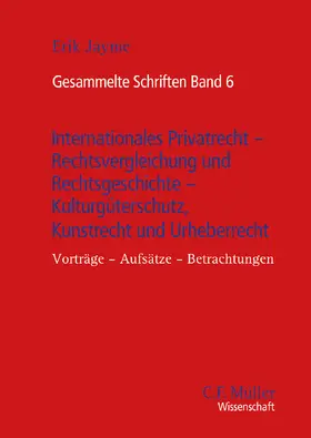 Jayme |  Gesammelte Schriften Band 6 - Internationales Privatrecht - Rechtsvergleichung und Rechtsgeschichte - Kulturgüterschutz, Kunstrecht und Urheberrecht | Buch |  Sack Fachmedien