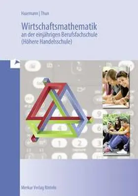 Haarmann / Thun |  Wirtschaftsmathematik an der einjährigen Berufsfachschule (Höhere Handelsschule) | Buch |  Sack Fachmedien
