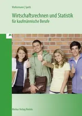 Waltermann / Speth / Beck |  Wirtschaftsrechnen und Statistik für kaufmännische Berufe | Buch |  Sack Fachmedien