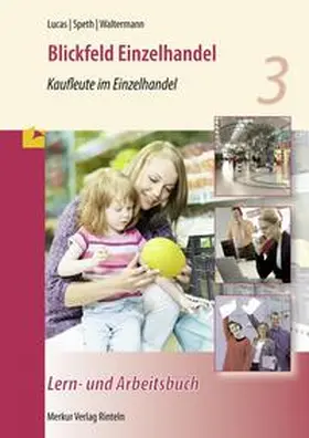 Lucas / Speth / Waltermann |  Blickfeld Einzelhandel - Kaufleute im Einzelhandel - Lern- und Arbeitsbuch | Buch |  Sack Fachmedien
