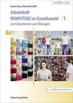 Knauer / Lucas / Rosenthal |  Arbeitsheft Kompetenz im Einzelhandel 1 | Buch |  Sack Fachmedien