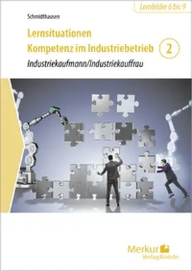 Schmidthausen / Götte |  Lernsituationen Kompetenz im Industriebetrieb - Band 2 | Buch |  Sack Fachmedien