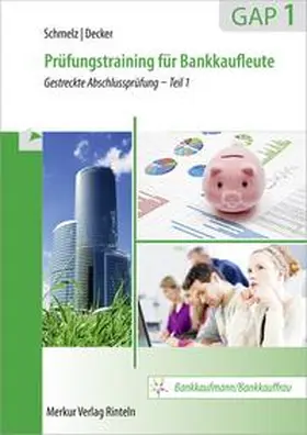 Schmelz / Decker |  Prüfungstraining für Bankkaufleute GAP 1. Gestreckte Abschlussprüfung - Teil 1 | Buch |  Sack Fachmedien