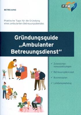 Wißgott / Müller |  Gründungsguide Ambulanter Betreuungsdienst - So nutzen Sie die neuen Chancen | Buch |  Sack Fachmedien
