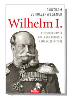 Schulze-Wegener |  Kaiser Wilhelm I. | Buch |  Sack Fachmedien