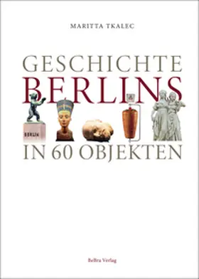 Tkalec | Geschichte Berlins in 60 Objekten | Buch | 978-3-8148-0282-4 | sack.de