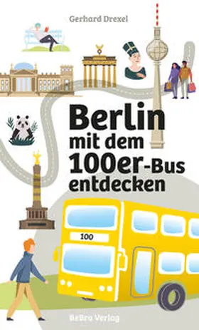 Drexel |  Berlin mit dem 100er-Bus entdecken | Buch |  Sack Fachmedien