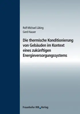 Lüking / Hauser / Fraunhofer IBP, Stuttgart |  Die thermische Konditionierung von Gebäuden im Kontext eines zukünftigen Energieversorgungssystems. | Buch |  Sack Fachmedien