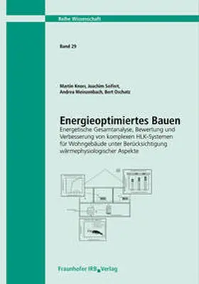Oschatz / Knorr / Seifert |  Energieoptimiertes Bauen. Energetische Gesamtanalyse, Bewertung und Verbesserung von komplexen HLK-Systemen für Wohngebäude unter Berücksichtigung wärmephysiologischer Aspekte. Abschlussbericht | Buch |  Sack Fachmedien
