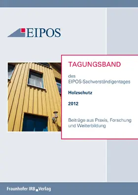 EIPOS GmbH |  Tagungsband der EIPOS-Sachverständigentage Holzschutz 2012 | eBook | Sack Fachmedien