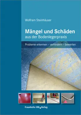 Steinhäuser |  Mängel und Schäden aus der Bodenlegerpraxis. | Buch |  Sack Fachmedien