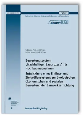 Pohl / Tischer / Staab |  Bewertungssystem "Nachhaltiger Bauprozess" für Hochbaumaßnahmen. Entwicklung eines Einfluss- und Zielgrößensystems zur ökologischen, ökonomischen und sozialen Bewertung der Bauwerkserrichtung. Abschlussbericht. | Buch |  Sack Fachmedien