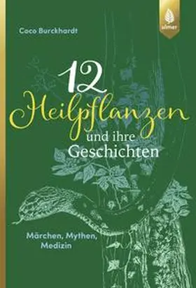 Burckhardt |  12 Heilpflanzen und ihre Geschichten | Buch |  Sack Fachmedien