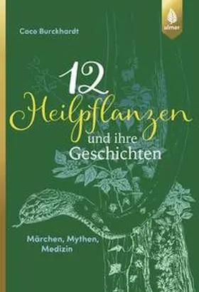 Burckhardt |  12 Heilpflanzen und ihre Geschichten | eBook | Sack Fachmedien