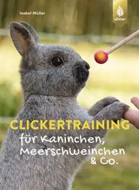 Müller |  Clickertraining für Kaninchen, Meerschweinchen & Co. | Buch |  Sack Fachmedien