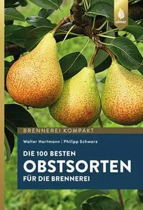 Hartmann / Schwarz |  Die 100 besten Obstsorten für die Brennerei | eBook | Sack Fachmedien
