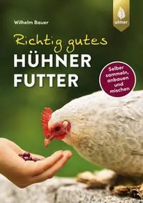 Bauer | Richtig gutes Hühnerfutter | Buch | 978-3-8186-1512-3 | www2.sack.de