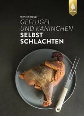 Bauer |  Geflügel und Kaninchen selbst schlachten | eBook | Sack Fachmedien