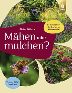 Willery |  Mähen oder mulchen? So funktioniert der Garten im Klimawandel | Buch |  Sack Fachmedien