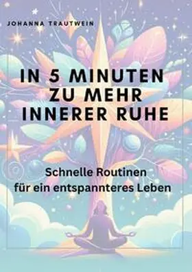 Trautwein |  In 5 Minuten zu mehr innerer Ruhe | Buch |  Sack Fachmedien