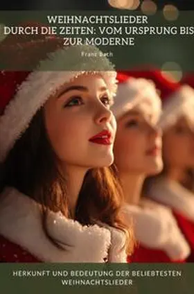 Bach |  Weihnachtslieder durch die Zeiten: Vom Ursprung bis zur Moderne | Buch |  Sack Fachmedien