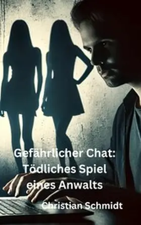 Schmidt |  Gefährlicher Chat: Tödliches Spiel eines Anwalts | eBook | Sack Fachmedien